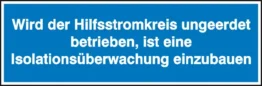 Hinweisschild »Wird der Hilfsstromkreis ungeerdet betrieben, ist eine Isolationsüberwachung«