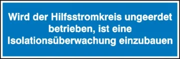 Hinweisschild »Wird der Hilfsstromkreis ungeerdet betrieben, ist eine Isolationsüberwachung«