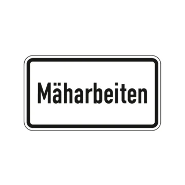 Verkehrszeichen Zusatzschild StVO - Mäharbeiten