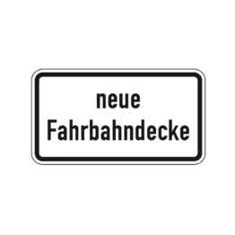 Verkehrszeichen Zusatzschild StVO - neue Fahrbahndecke